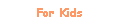 For Kids