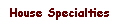 House Specialties
